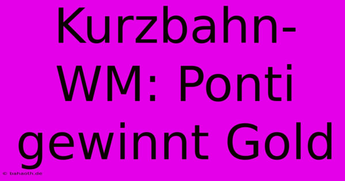 Kurzbahn-WM: Ponti Gewinnt Gold