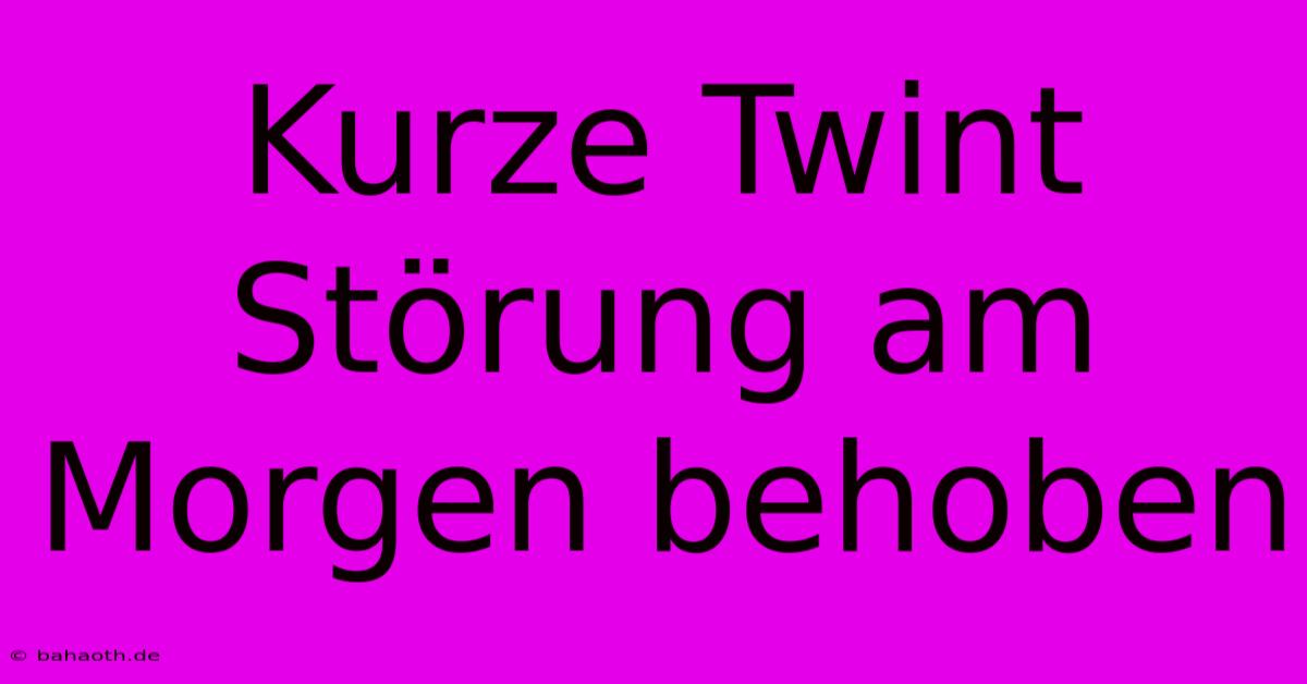 Kurze Twint Störung Am Morgen Behoben