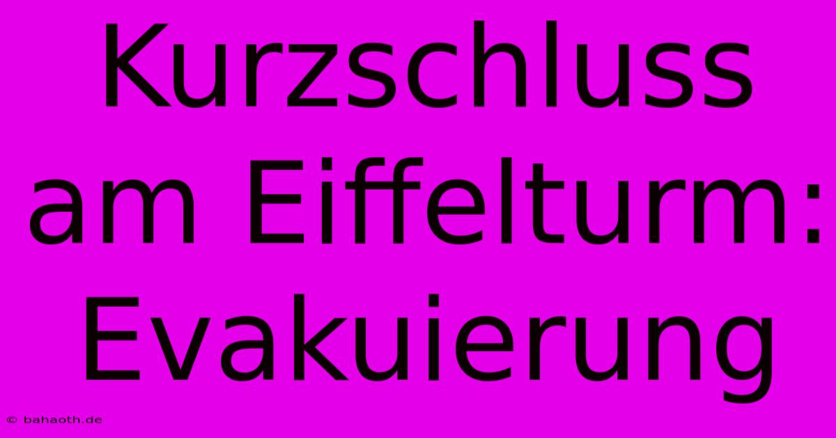 Kurzschluss Am Eiffelturm: Evakuierung