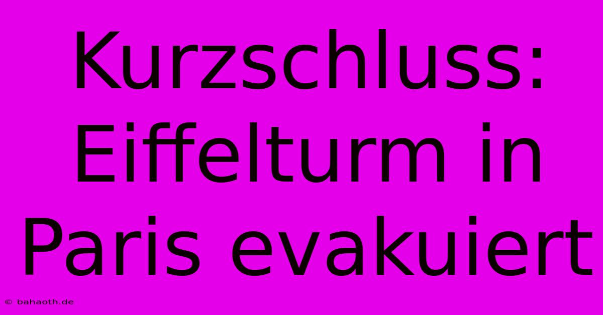 Kurzschluss: Eiffelturm In Paris Evakuiert