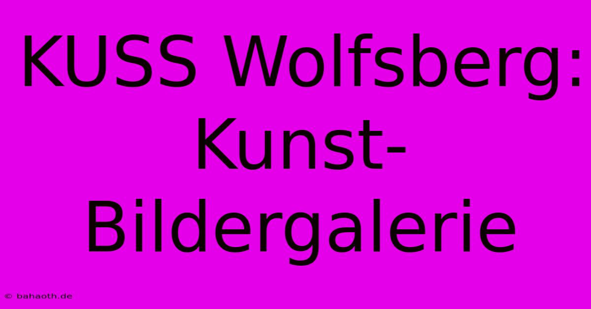 KUSS Wolfsberg: Kunst-Bildergalerie