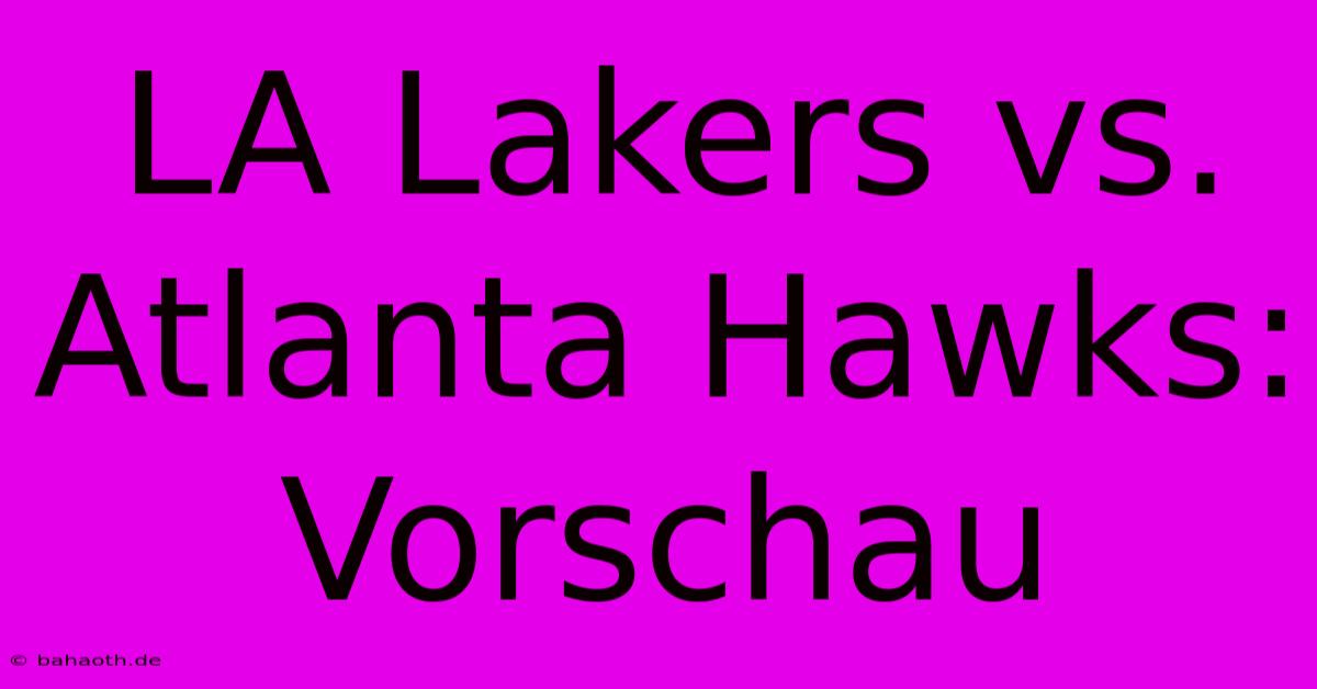 LA Lakers Vs. Atlanta Hawks:  Vorschau