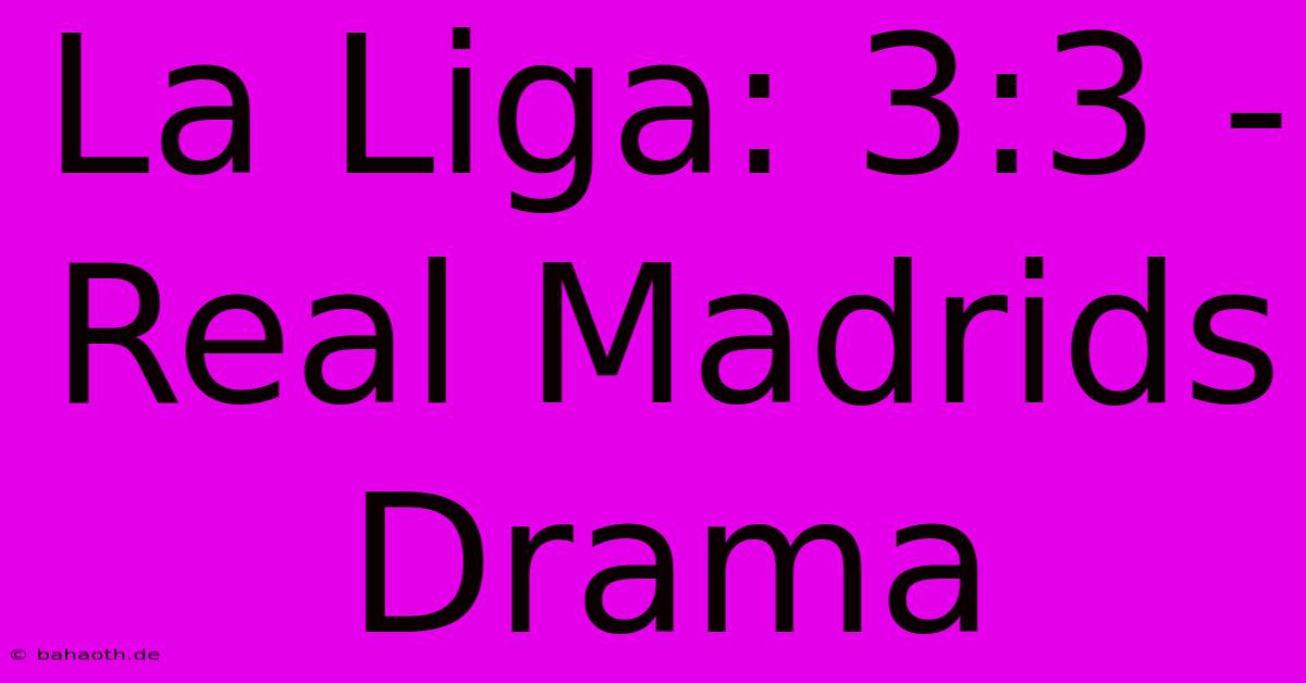 La Liga: 3:3 -  Real Madrids Drama