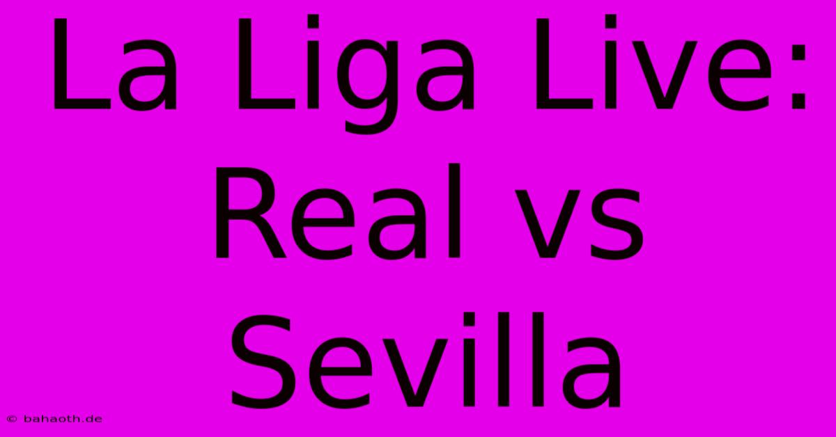 La Liga Live: Real Vs Sevilla