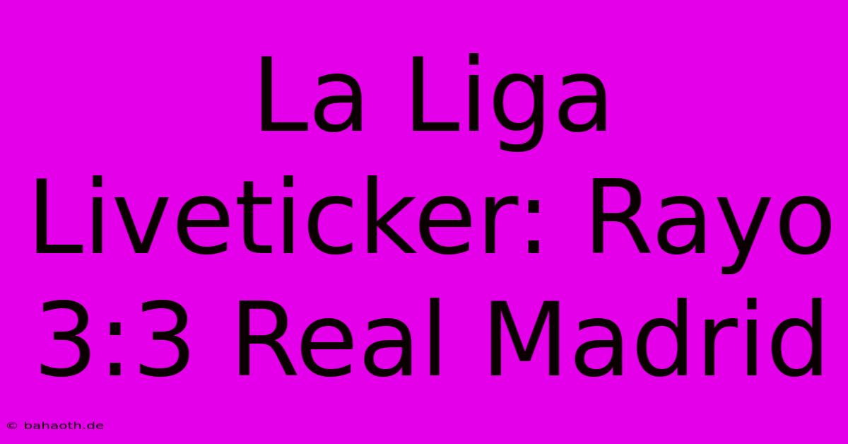 La Liga Liveticker: Rayo 3:3 Real Madrid