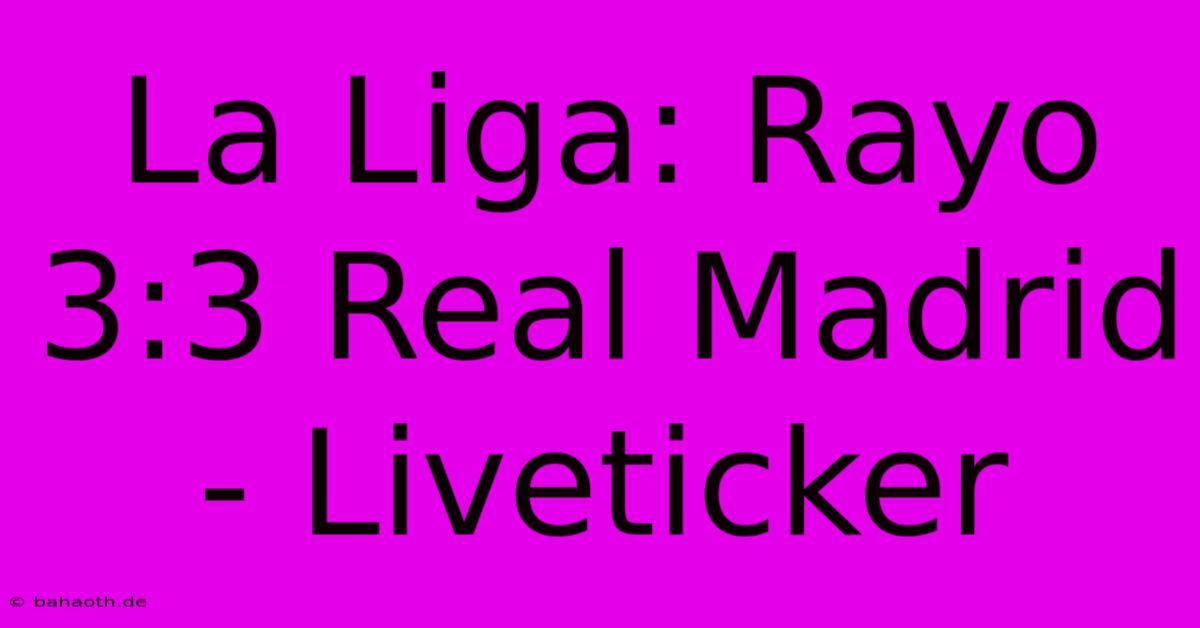 La Liga: Rayo 3:3 Real Madrid - Liveticker