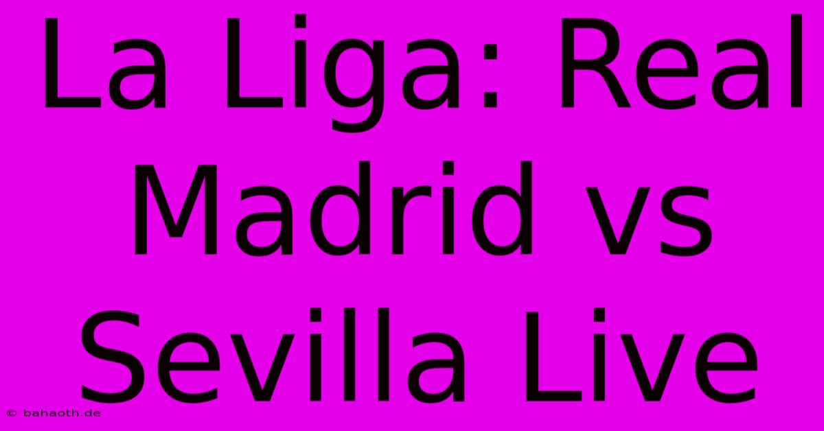 La Liga: Real Madrid Vs Sevilla Live