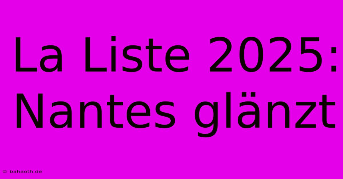 La Liste 2025: Nantes Glänzt