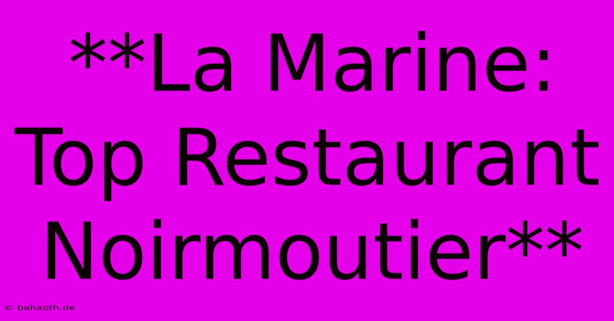 **La Marine: Top Restaurant Noirmoutier**