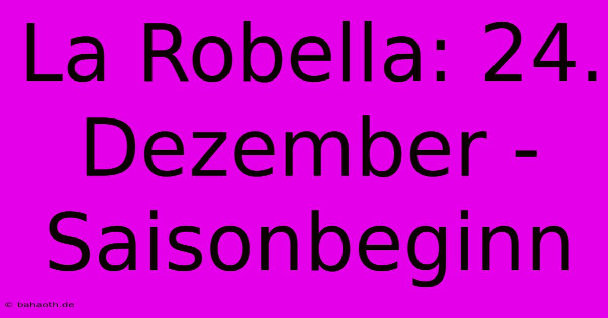 La Robella: 24. Dezember - Saisonbeginn