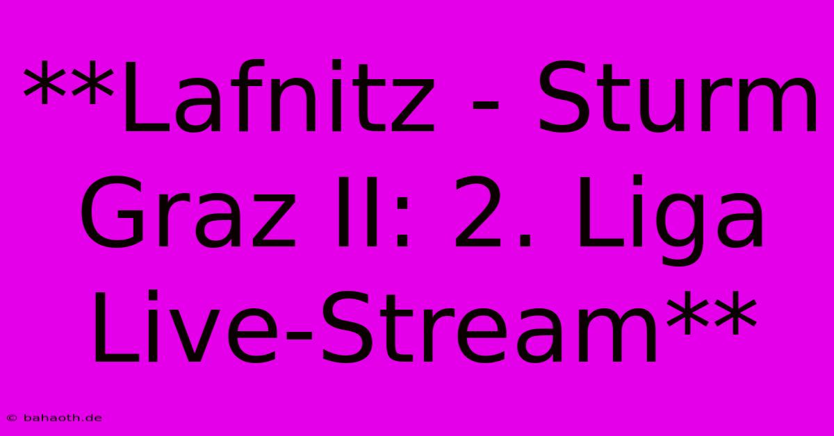 **Lafnitz - Sturm Graz II: 2. Liga Live-Stream**