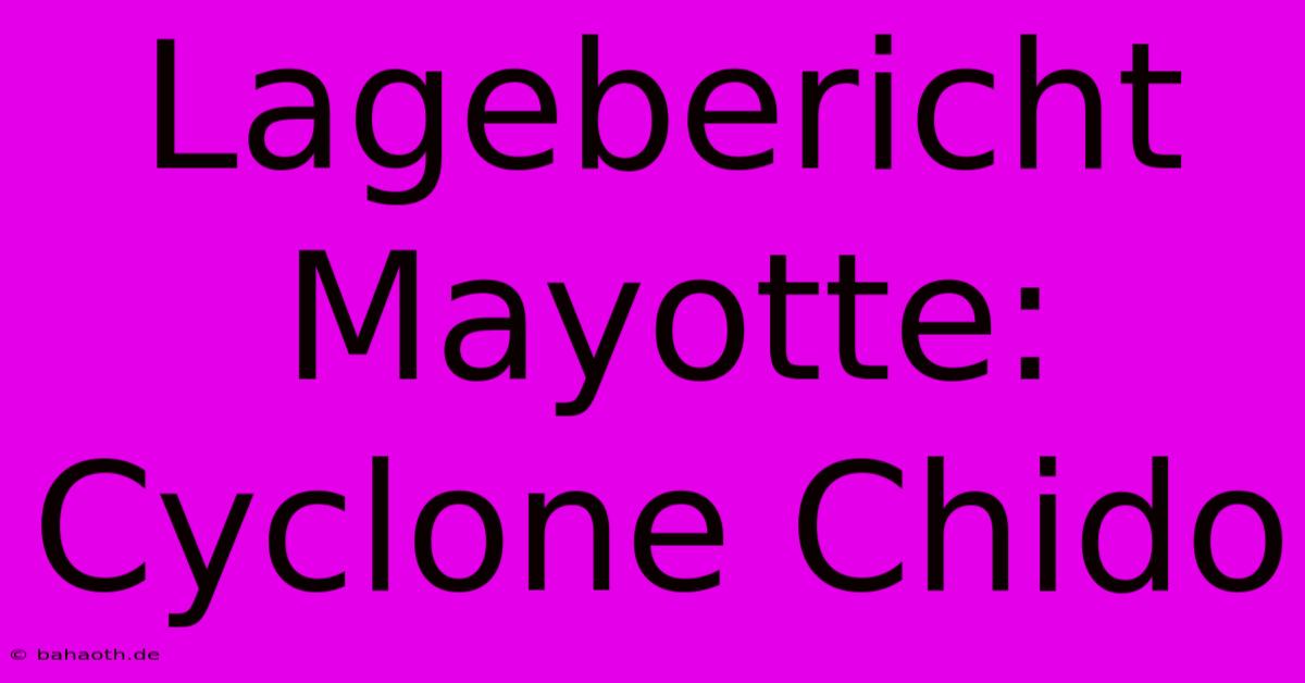 Lagebericht Mayotte: Cyclone Chido