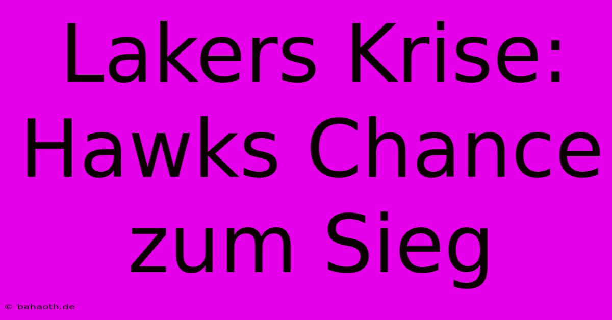 Lakers Krise: Hawks Chance Zum Sieg