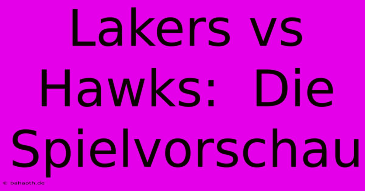 Lakers Vs Hawks:  Die  Spielvorschau