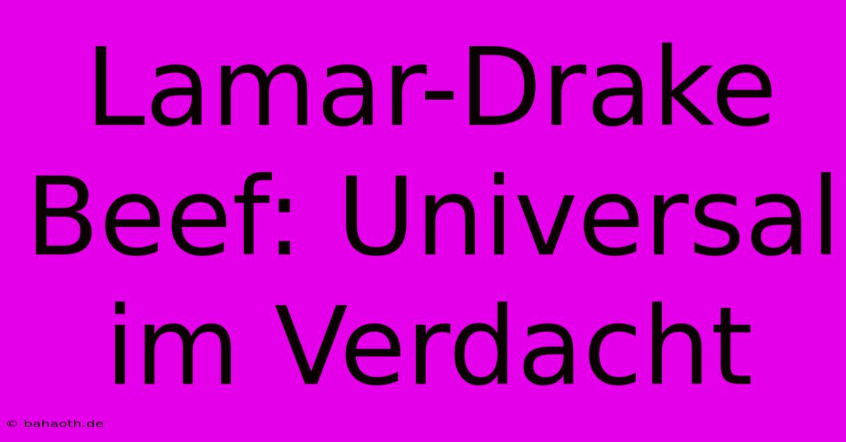 Lamar-Drake Beef: Universal Im Verdacht