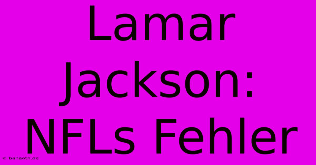 Lamar Jackson: NFLs Fehler