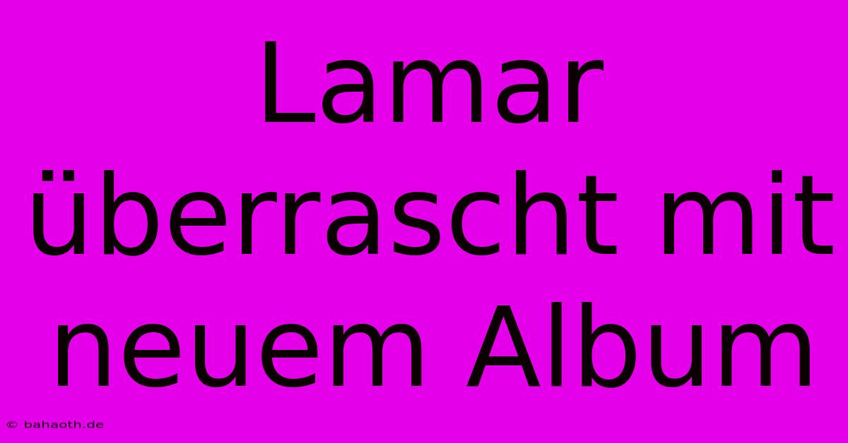 Lamar Überrascht Mit Neuem Album