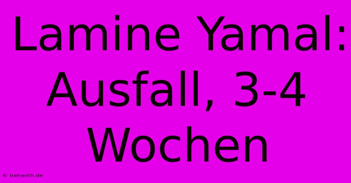 Lamine Yamal: Ausfall, 3-4 Wochen