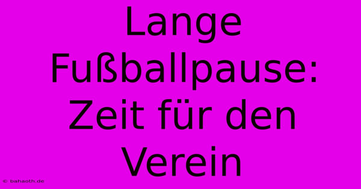 Lange Fußballpause:  Zeit Für Den Verein