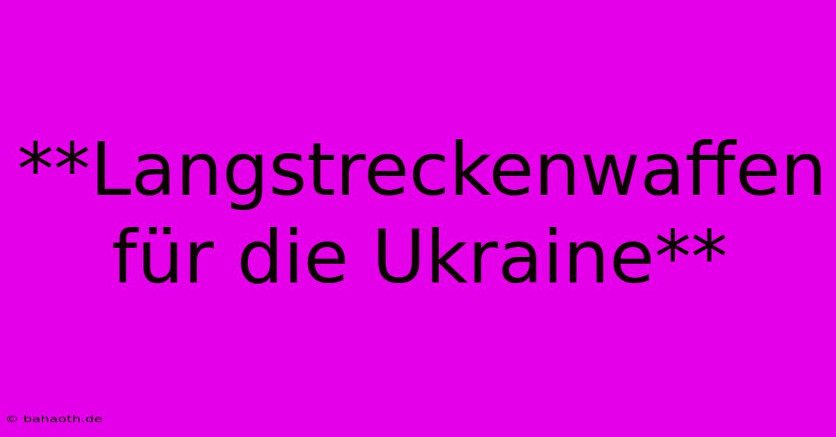 **Langstreckenwaffen Für Die Ukraine**