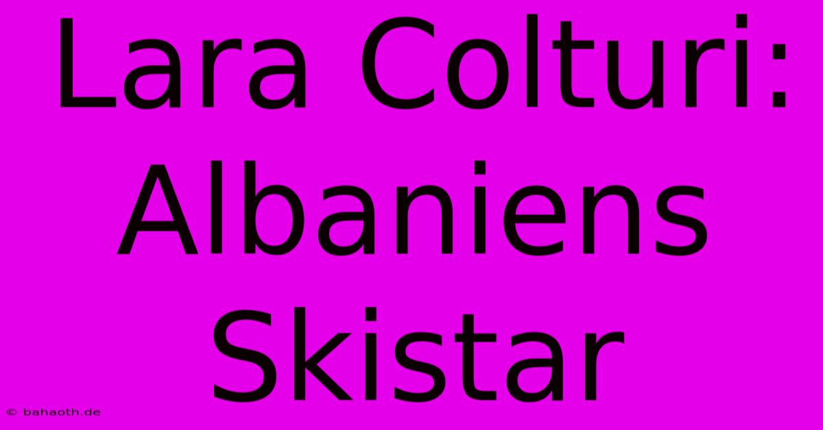 Lara Colturi: Albaniens Skistar