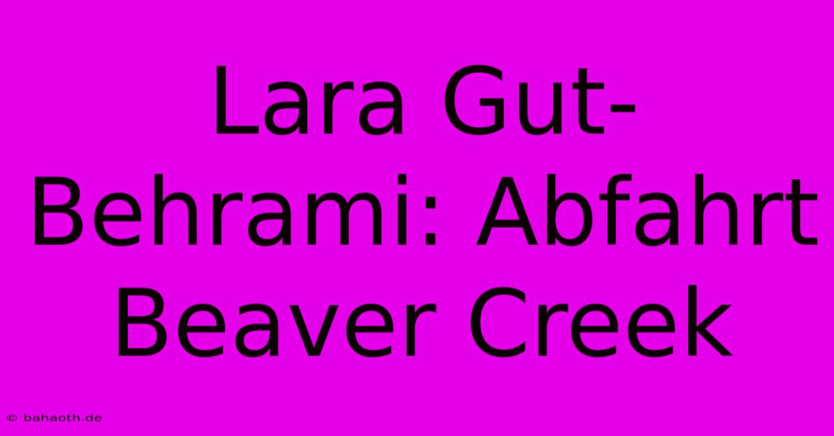 Lara Gut-Behrami: Abfahrt Beaver Creek