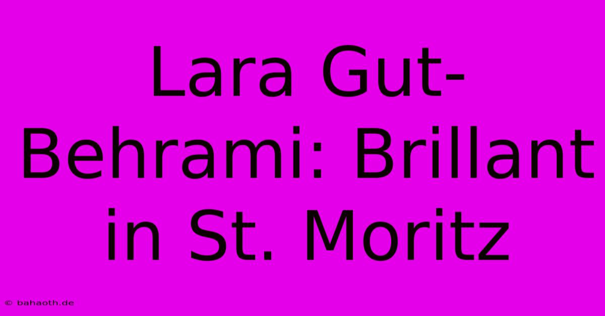 Lara Gut-Behrami: Brillant In St. Moritz