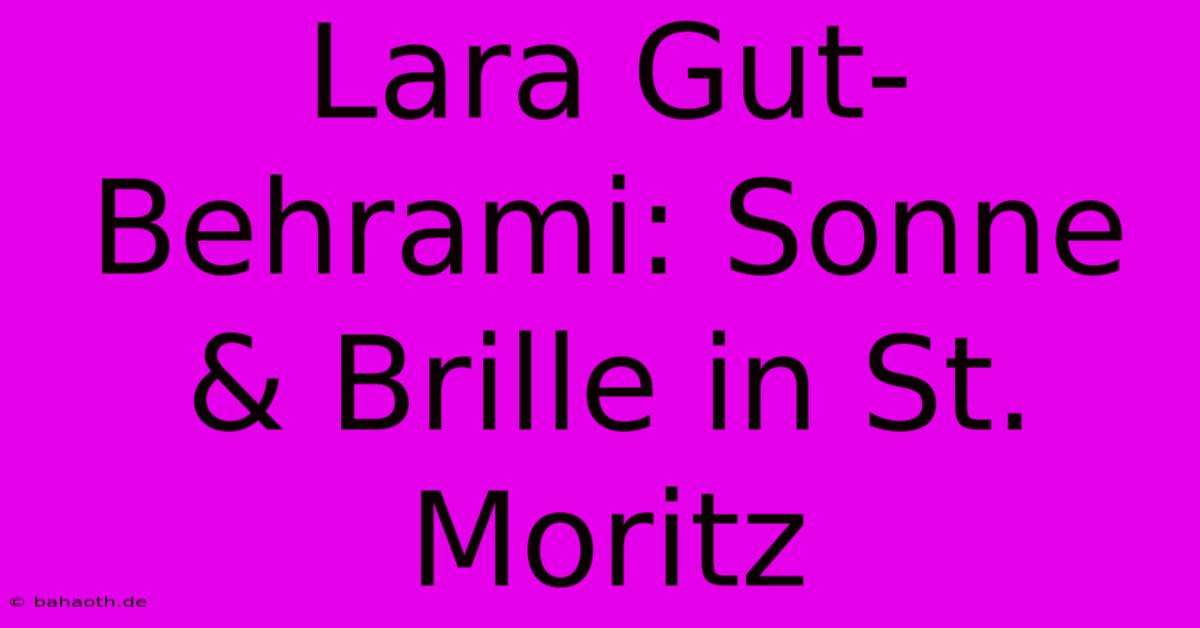 Lara Gut-Behrami: Sonne & Brille In St. Moritz