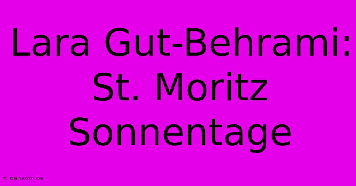 Lara Gut-Behrami: St. Moritz Sonnentage