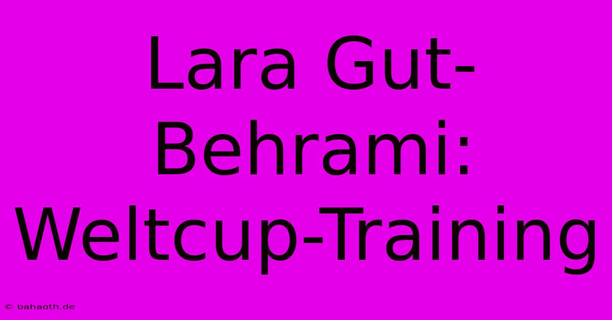 Lara Gut-Behrami: Weltcup-Training