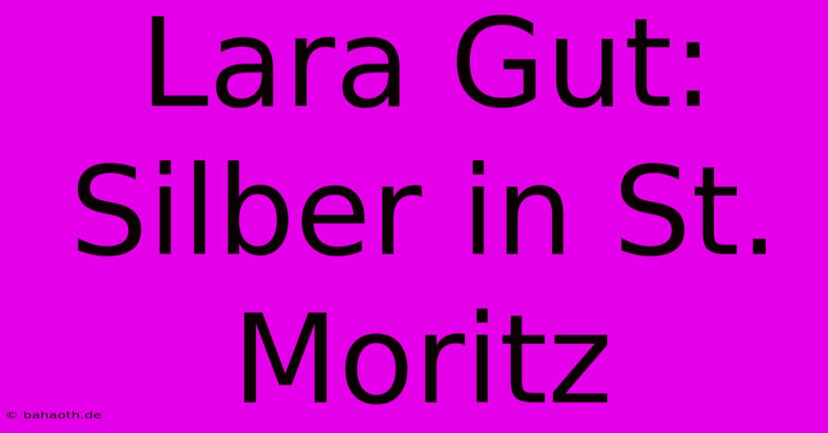 Lara Gut: Silber In St. Moritz