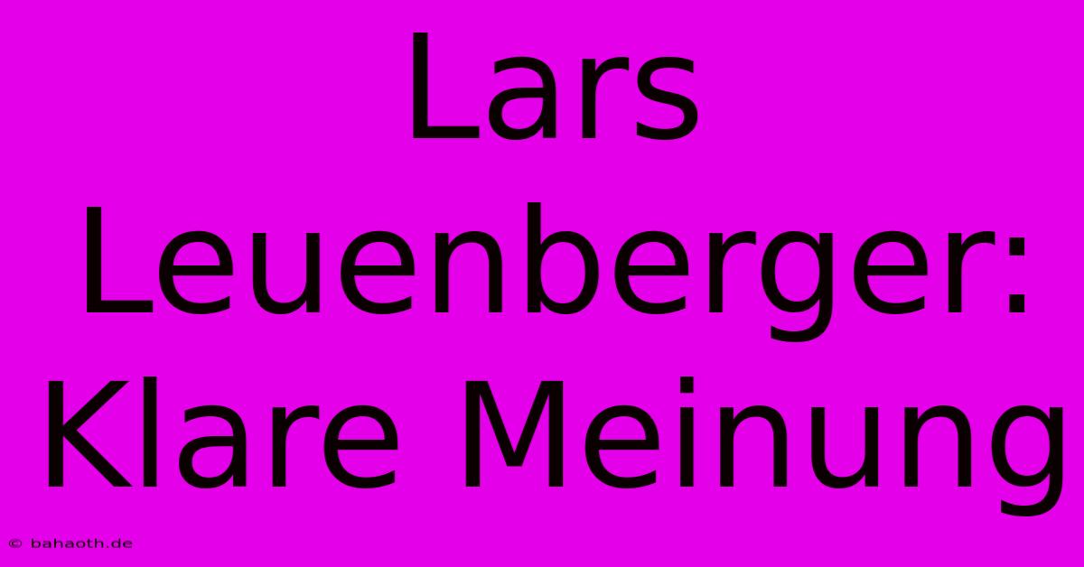 Lars Leuenberger: Klare Meinung