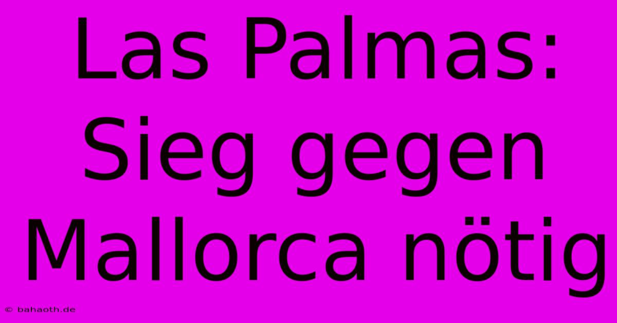 Las Palmas: Sieg Gegen Mallorca Nötig