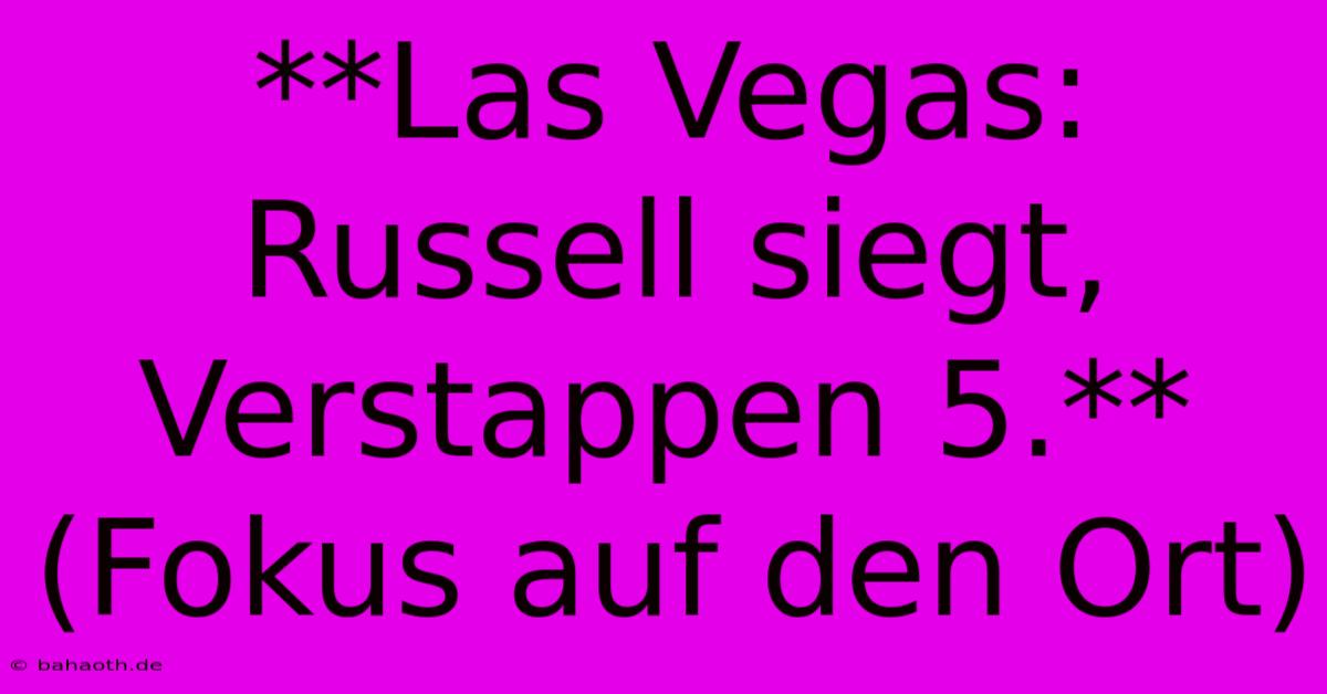 **Las Vegas: Russell Siegt, Verstappen 5.** (Fokus Auf Den Ort)