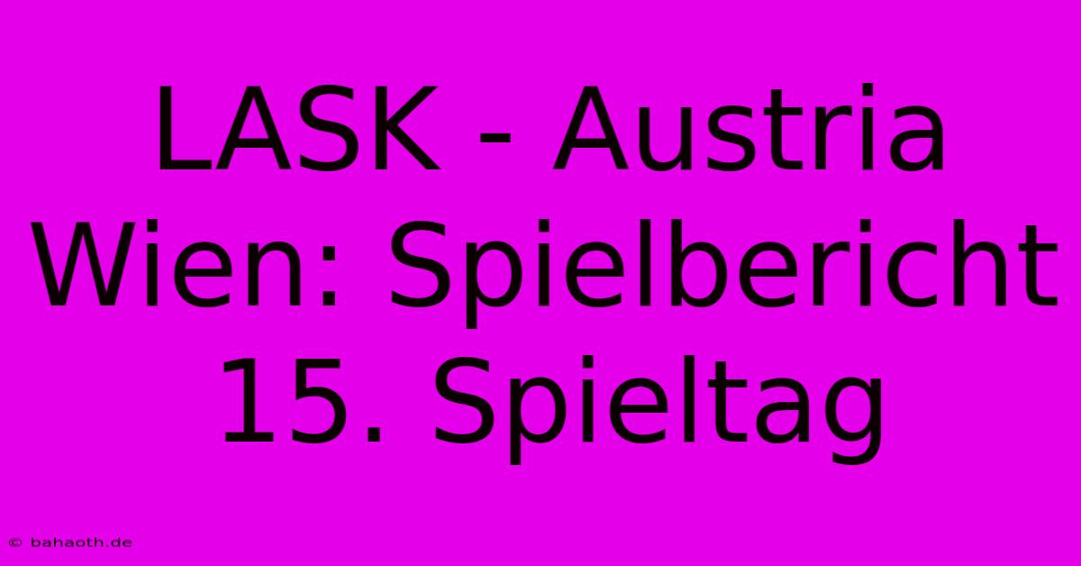 LASK - Austria Wien: Spielbericht 15. Spieltag