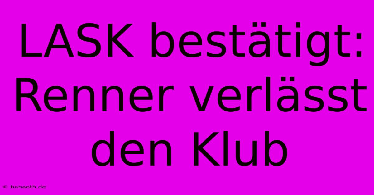 LASK Bestätigt: Renner Verlässt Den Klub