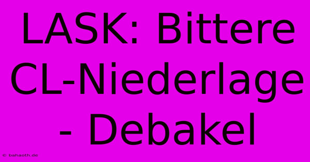 LASK: Bittere CL-Niederlage - Debakel