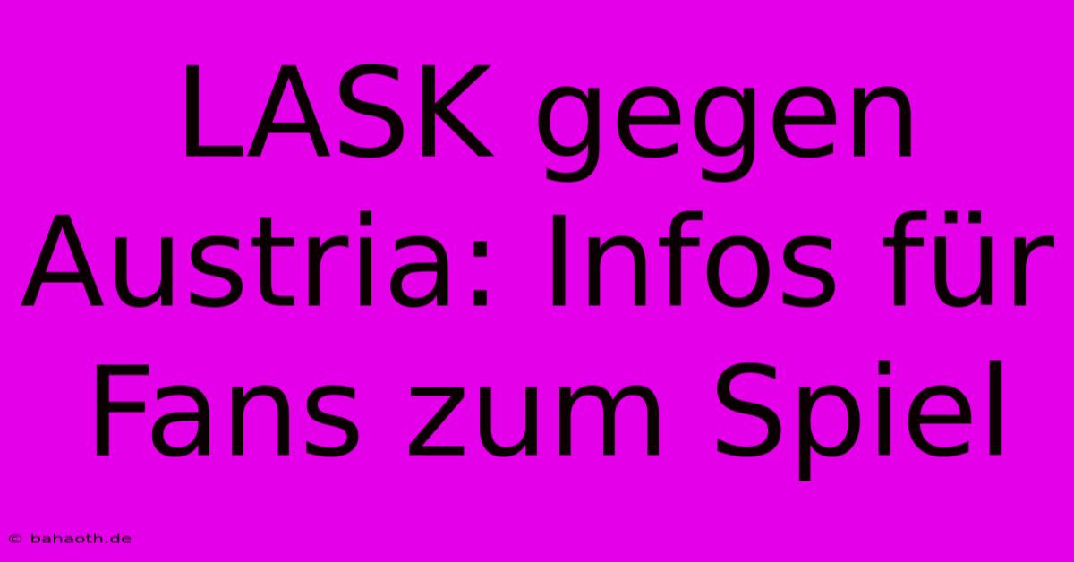 LASK Gegen Austria: Infos Für Fans Zum Spiel