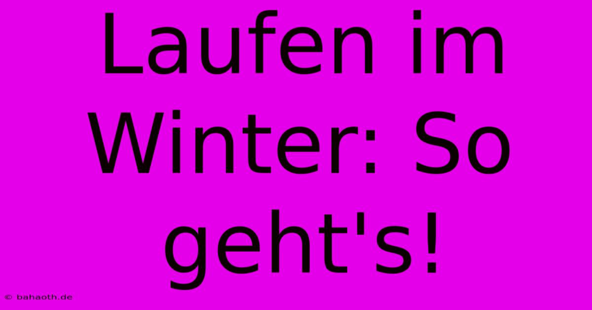 Laufen Im Winter: So Geht's!