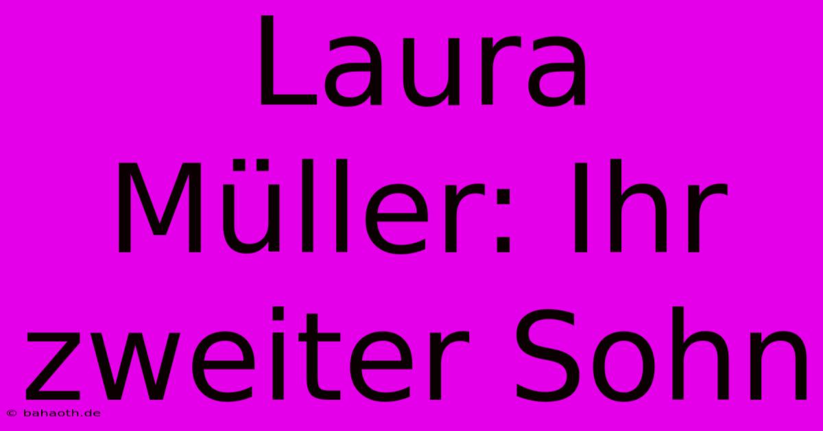 Laura Müller: Ihr Zweiter Sohn