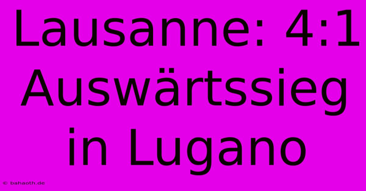 Lausanne: 4:1 Auswärtssieg In Lugano