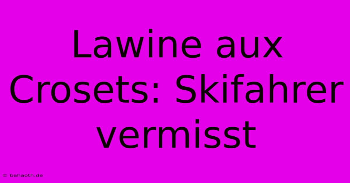 Lawine Aux Crosets: Skifahrer Vermisst