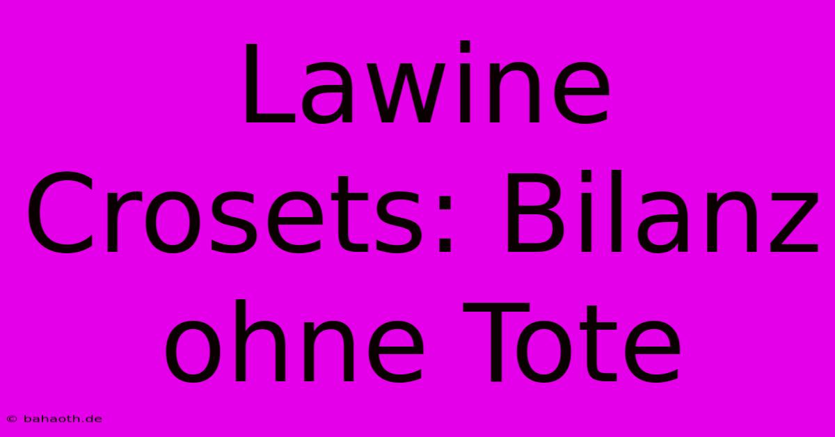 Lawine Crosets: Bilanz Ohne Tote