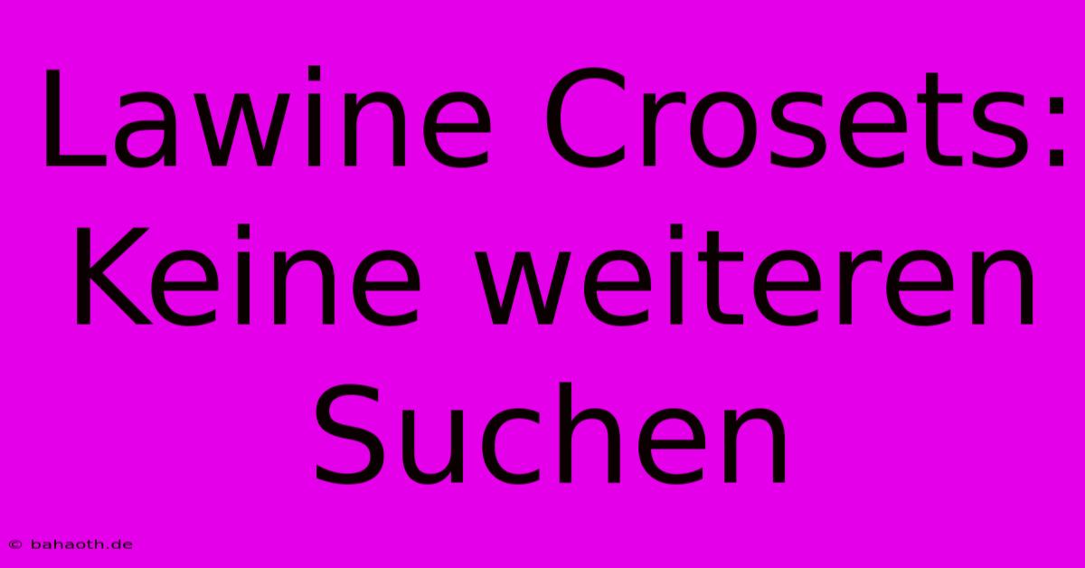 Lawine Crosets: Keine Weiteren Suchen