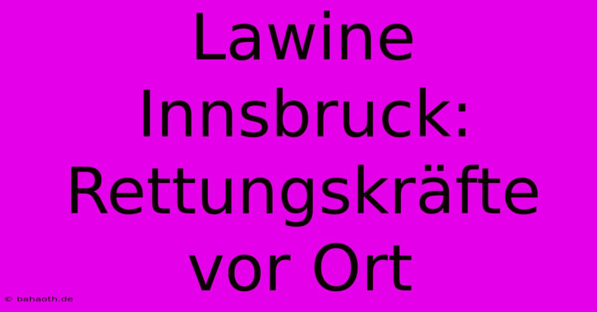 Lawine Innsbruck: Rettungskräfte Vor Ort