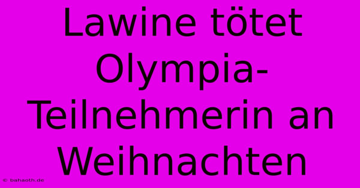 Lawine Tötet Olympia-Teilnehmerin An Weihnachten