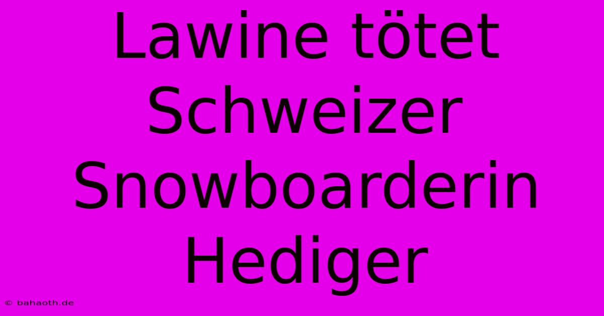 Lawine Tötet Schweizer Snowboarderin Hediger