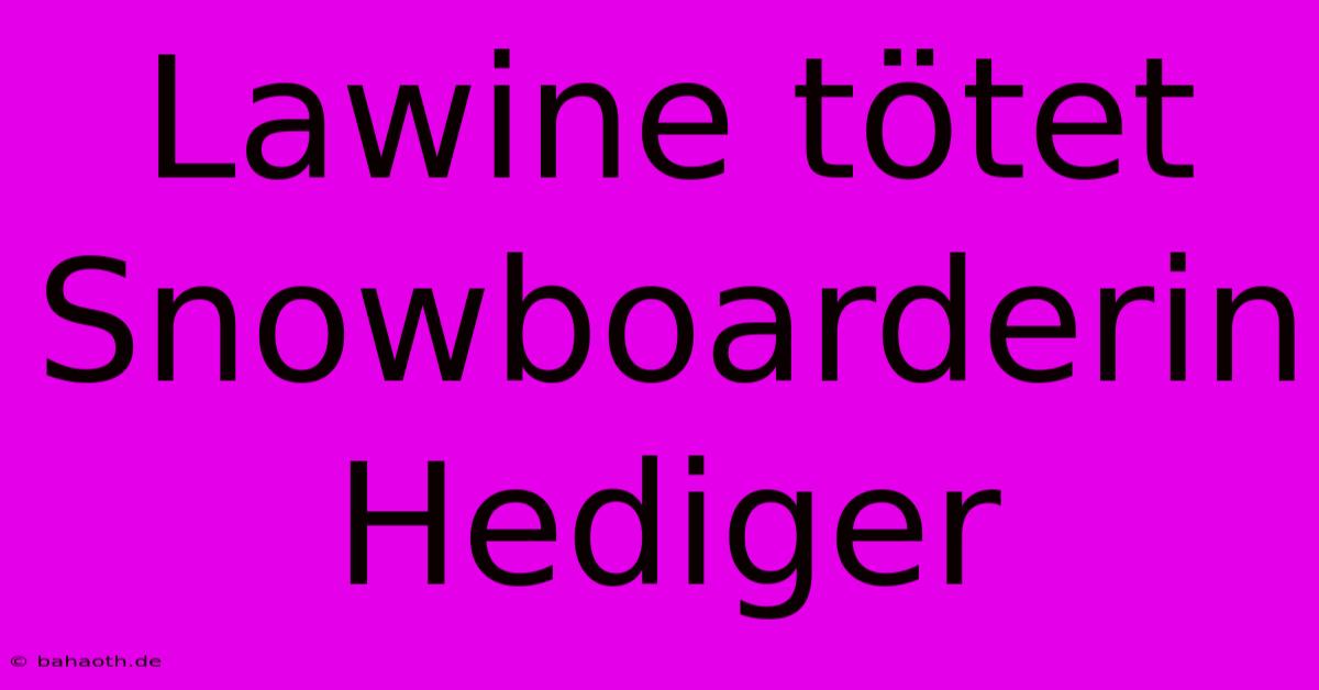 Lawine Tötet Snowboarderin Hediger