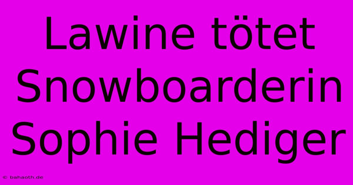 Lawine Tötet Snowboarderin Sophie Hediger