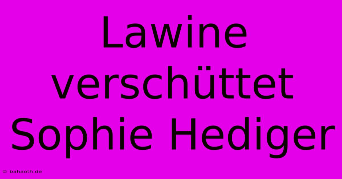 Lawine Verschüttet Sophie Hediger